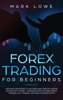 Forex Trading for Beginners : Proven Strategies to Succeed and Create Passive Income with Forex - Introduction to Forex Swing Trading, Day Trading, ... and ETFs (Stock Market Investing for Beginners) 195175459X Book Cover