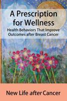 A Prescription for Wellness: Health Behaviors That Improve Outcomes after Breast Cancer 153714555X Book Cover