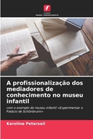 A profissionalização dos mediadores de conhecimento no museu infantil (Portuguese Edition) 6209178499 Book Cover