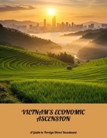 Vietnam'S Economic Ascension: A Guide To Foreign Direct Investment B0FN9MHDMQ Book Cover