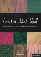 Couture Unfolded: Innovative Pleats, Folds and Draping in Fashion Design 8492810556 Book Cover