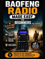 BAOFENG-RADIO EINFACH GEMACHT FÜR ANFÄNGER: Meistern Sie die Grundlagen mit diesem leicht verständlichen Guerilla-Leitfaden für umfassende ... für Enthusiasten. (German Edition) B0H3LDP2J3 Book Cover