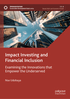 Impact Investing and Financial Inclusion: Examining the Innovations That Empower the Underserved 303187840X Book Cover