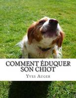 Comment Éduquer Son Chiot 1495486516 Book Cover