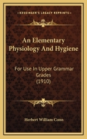 An elementary physiology and hygiene for use in upper grammar grades, 1436769841 Book Cover