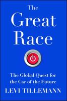 The Great Race: The Global Quest for the Car of the Future 1476773505 Book Cover