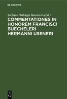 Commentationes In Honorem Francisci Bvecheleri, Hermanni Vseneri... 3112688996 Book Cover