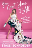 You Can't Have It All: The Basic B*tch Guide to Taking the Pressure Off 1668049929 Book Cover