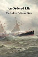An Ordered Life: The Andrew N. Nelson Story 1426949235 Book Cover