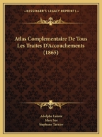 Atlas Complémentaire De Tous Les Traités D'accouchements/ Par A. Lenoir ... 1160798451 Book Cover