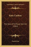 Kate Carlton: The Story of a Proud, Vain Girl 1145249426 Book Cover