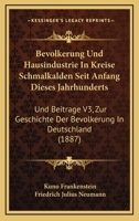 Bevolkerung Und Hausindustrie In Kreise Schmalkalden Seit Anfang Dieses Jahrhunderts: Und Beitrage V3, Zur Geschichte Der Bevolkerung In Deutschland (1887) 1168146364 Book Cover