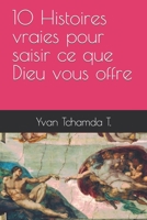10 Histoires vraies pour saisir ce que Dieu vous offre B0C6P519ZT Book Cover