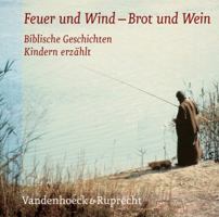 Feuer Und Wind - Brot Und Wein: Die Horbibel Fur Kinder. Biblische Geschichten Kindern Erzahlt 3525615884 Book Cover