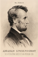Abraham Lincoln's Ghost: The Afterhuman Career of an American Icon 1801580596 Book Cover