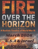 Fire Over the Horizon: A Realistic Timeline of World War III B0GTN5Z4MB Book Cover