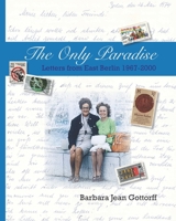 The Only Paradise: Letters from East Berlin 1967-2000 0986447129 Book Cover