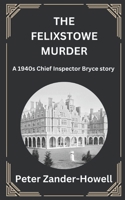 The Felixstowe Murder: A 1940s Chief Inspector Bryce story B0B2TSGVMK Book Cover