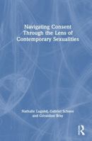Navigating Consent Through the Lens of Contemporary Sexualities 1032984805 Book Cover