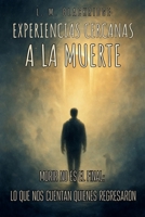 EXPERIENCIAS CERCANAS A LA MUERTE. MORIR NO ES EL FINAL: LO QUE NOS CUENTAN QUIENES REGRESARON: Revelaciones ocultas, testimonios reales y sabiduría ... entre la vida y lo eterno (Spanish Edition) B0F3DN14BT Book Cover