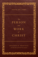 The Person and Work of Christ: Revised and Enhanced 1629958972 Book Cover