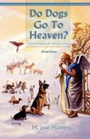 Do Dogs Go to Heaven? Revised Edition: Eternal Answers for Animal Lovers 096762181X Book Cover