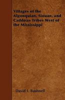 Villages Of The Algonquian, Siouan And Caddoan Tribes West Of The Mississippi 9362997010 Book Cover