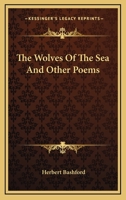 The Wolves of the Sea and Other Poems 0548403619 Book Cover