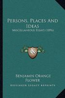 Persons, Places and Ideas Miscellaneous Essays 0548829446 Book Cover