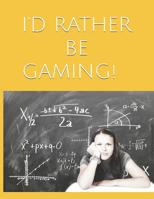 I'd Rather Be Gaming! 107548376X Book Cover