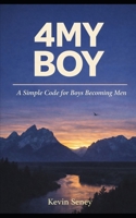 4MY BOY: A Simple Code for Boys Becoming Men (NON FICTION) B0GN88YP22 Book Cover
