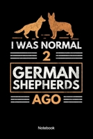 I Was Normal 2 German Shepherds Ago Notebook: Lined notebook for a German Shepherd owner and dog lover 1692988735 Book Cover