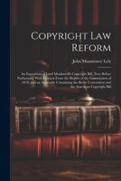 Copyright Law Reform: An Exposition of Lord Monkswell's Copyright Bill, Now Before Parliament, With Extracts From the Report of the Commission of ... Convention and the American Copyright Bill 1021614939 Book Cover