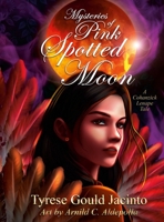 Mysteries of Pink Spotted Moon; a Cohanzick Lenape Tale : Guided by the Moons, Rooted in Tradition 1969075163 Book Cover