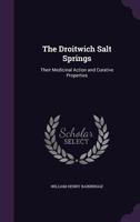 The Droitwich Salt Springs: Their Medicinal Action and Curative Properties 135840545X Book Cover