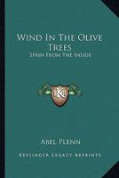 Wind in the Olive Trees: Spain from the Inside 0548448329 Book Cover