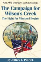 Campaign for Wilson's Creek: The Fight for Missouri Begins (Civil War Campaigns & Commanders) 1893114554 Book Cover