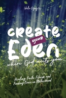 Create Your Eden: Where God Meets You: Healing, Faith, Fitness, and Finding Peace in Motherhood B0GXKV39VG Book Cover