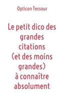 Le petit dico des grandes citations (et des moins grandes) à connaître absolument (French Edition) 2322522120 Book Cover