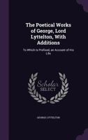 The Poetical Works of George Lord Lyttelton: With Additions to Which Prefixed an Account of His Life 101259422X Book Cover