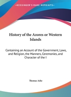 History Of The Azores: Or Western Islands 1511516097 Book Cover