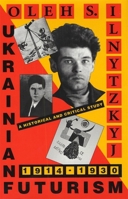 Ukrainian Futurism, 1914-1930: A Historical and Critical Study (Harvard Series in Ukrainian Studies) 0916458598 Book Cover