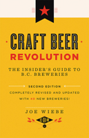 Craft Beer Revolution: The Insider's Guide to B.C. Breweries 1771620625 Book Cover
