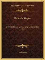 Heinrich Kiepert: Ein Bild Seines Lebens Und Seiner Arbeit (1901) 1104759187 Book Cover