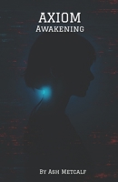 Axiom Awakening: Dystopian AI Techno-Thriller B0FK2P851M Book Cover
