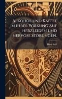 Alkohol und Kaffee in ihrer Wirkung auf herzleiden und nervöse Störungen. (German Edition) 1023982269 Book Cover