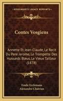Contes Vosgiens: Annette Et Jean-Claude, Le Recit Du Pere Jerome, Le Trompette Des Hussards Bleus, Le Vieux Tailleur (1878) 1166047032 Book Cover