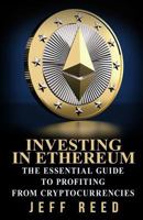 Investing in Ethereum: The Essential Guide to Profiting from Cryptocurrencies 1539361136 Book Cover