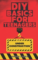 DIY Basics for Teenagers: DIY Made Simple: Step by Step B0BYGWN5PY Book Cover