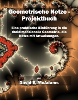 Geometrische Netze - Projektbuch: Eine praktische Einführung in die dreidimensionale Geometrie, die Netze mit Anweisungen 1632702916 Book Cover